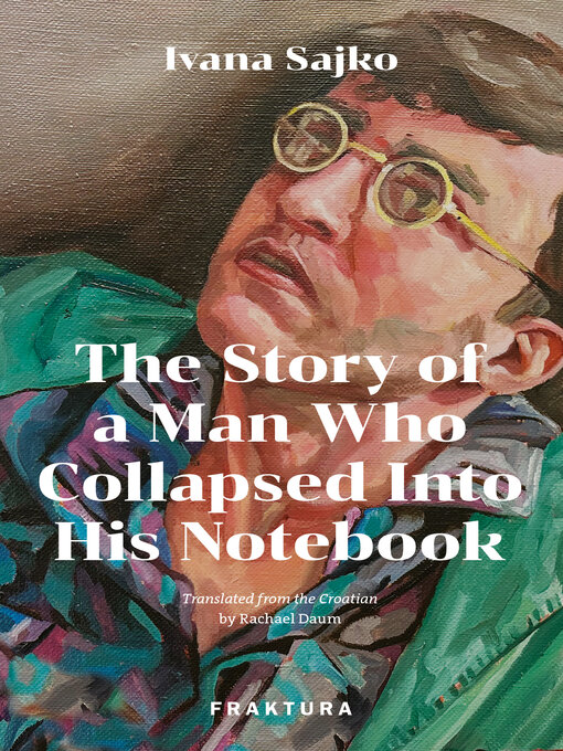 Title details for The Story of a Man Who Collapsed Into His Notebook by Ivana Sajko - Available